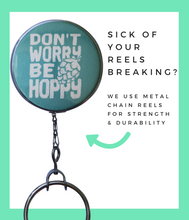 "Don't Worry Be Hoppy" 3 Colors to Choose From Retractable ID Badge Reel